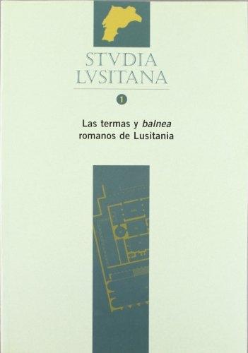 Studia lusitana - 1. Las termas y balnea romanos de lusitania. 