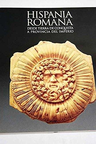 Hispania Romana. Desde tierra de conquista a provincia del Imperio. 