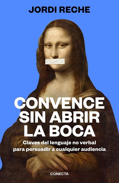 Convence sin abrir la boca "Claves del lenguaje no verbal para persuadir a cualquier audiencia". 