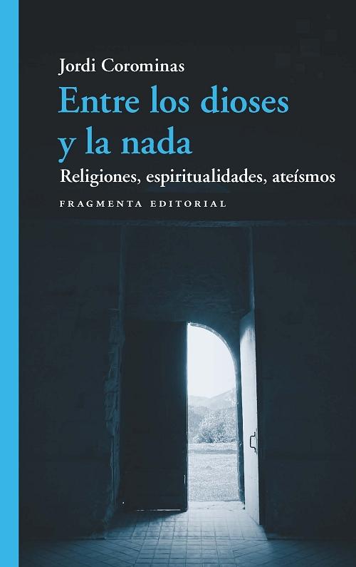 Entre los dioses y la nada "Religiones, espiritualidades, ateísmos". 