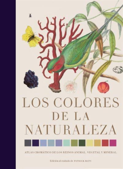 Los colores de la naturaleza "Atlas cromático de los reinos animal, vegetal y mineral"