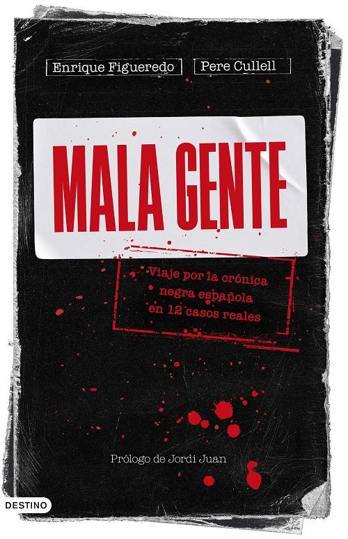 Mala gente "Viaje por la crónica negra española en 12 casos reales". 