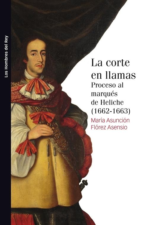 La corte en llamas "Proceso al marqués de Heliche (1662-1663)". 