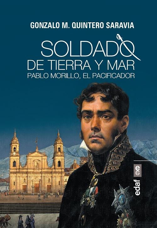 Soldado de tierra y mar. Pablo Morillo, El Pacificador