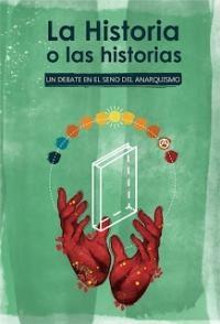 La Historia o las historias "Un debate en el seno del anarquismo"