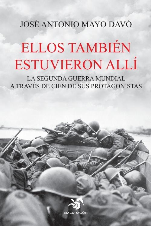 Ellos también estuvieron allí "La Segunda Guerra Mundial a través de cien de sus protagonistas"