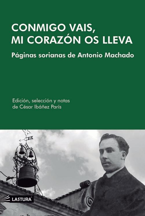 Conmigo vais, mi corazón os lleva "Paginas sorianas de Antonio Machado". 