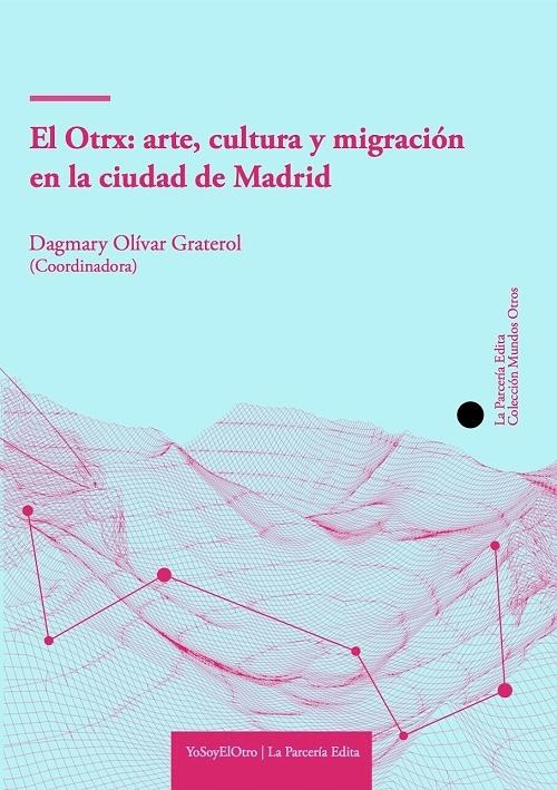 El Otrx: arte, cultura y migración en la ciudad de Madrid. 