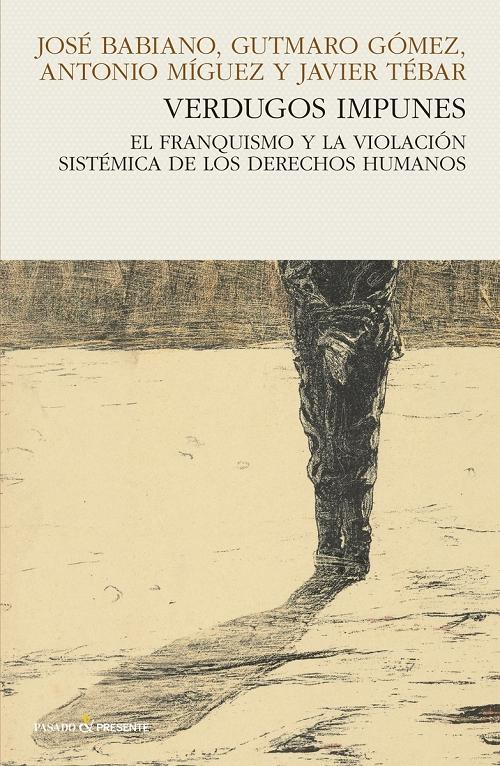 Verdugos impunes "El franquismo y la violación sistémica de los derechos humanos". 