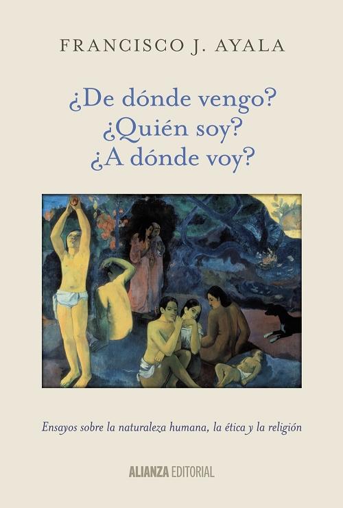 ¿De dónde vengo? ¿Quién soy? ¿A dónde voy? "Ensayo sobre la naturaleza humana, la ética y la religión"