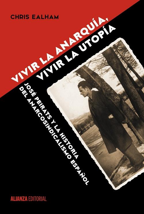 Vivir la anarquía, vivir la utopía "José Peirats y la historia del anarcosindicalismo español". 