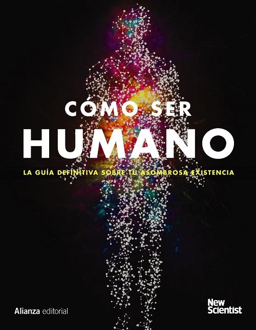 Cómo ser humano "La guía definitiva sobre tu asombrosa existencia"