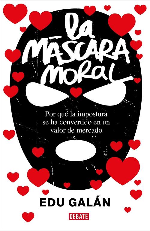 La máscara moral "Por qué la impostura se ha convertido en un valor de mercado". 