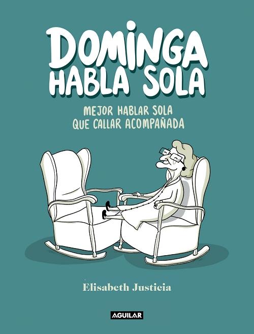 Dominga habla sola "Mejor hablar sola que callar acompañada". 