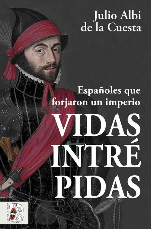 Vidas intrépidas "Españoles que forjaron un imperio". 