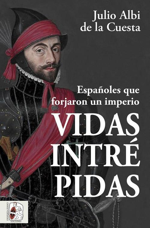 Vidas intrépidas "Españoles que forjaron un imperio"