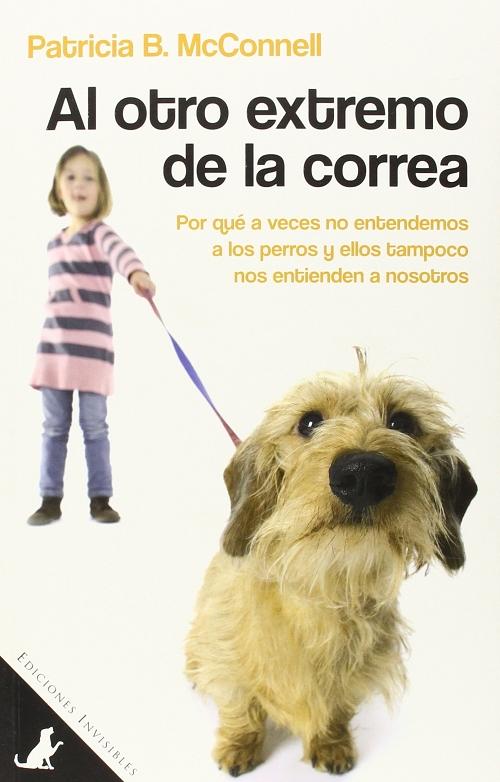 Al otro extremo de la correa "Por qué a veces no entendemos a los perros y ellos tampoco nos entienden a nosotros"