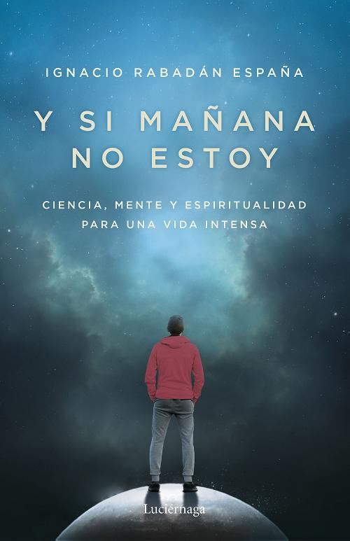 Y si mañana no estoy "Ciencia, mente y espiritualidad para una vida intensa"