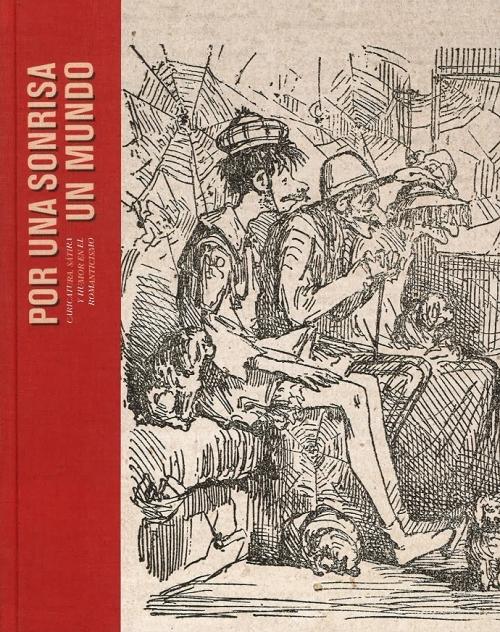 Por una sonrisa un mundo "Caricatura, sátira y humor en el Romanticismo"
