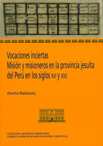 Vocaciones inciertas "Misión y misioneros en la provincia jesuita del Perú, siglos XVI y XVII". 