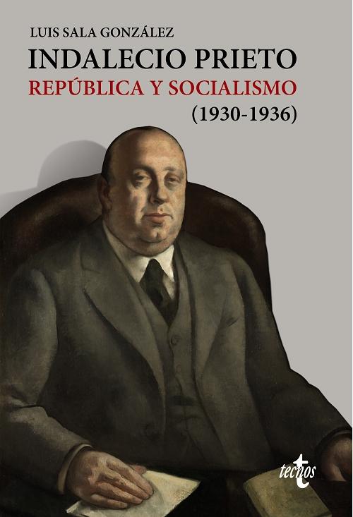 Indalecio Prieto. República y socialismo (1930-1936). 
