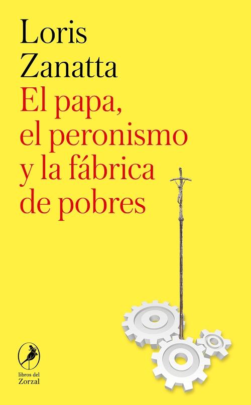 El papa, el peronismo y la fábrica de pobres. 