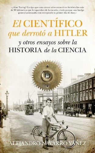 El científico que derroto a Hitler "Y otros ensayos sobre la historia de la ciencia"