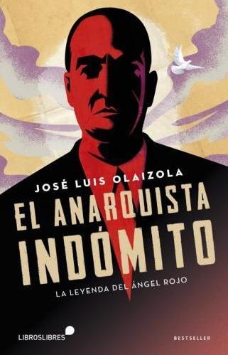 El anarquista indómito. La leyenda del "Angel rojo"