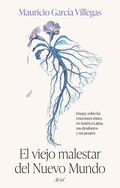 El viejo malestar del Nuevo Mundo "Ensayo sobre las emociones tristes en América Latina, sus desafueros y sus pesares". 