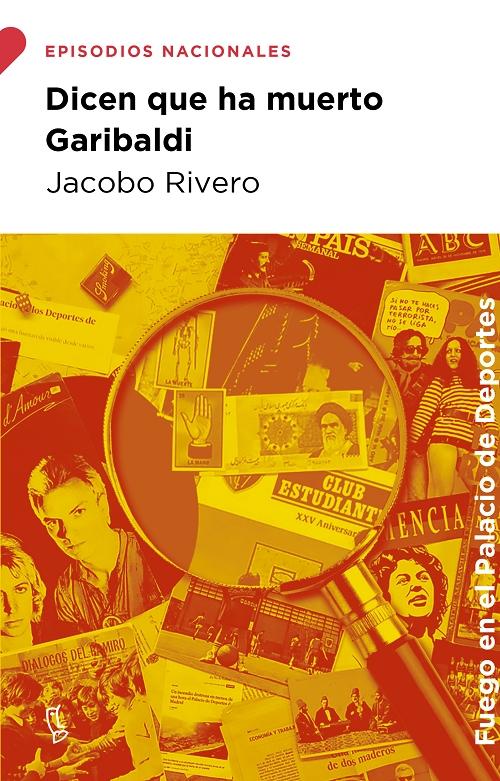 Dicen que ha muerto Garibaldi "(Episodios Nacionales: Fuego en el Palacio de Deportes)". 