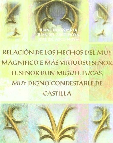 Relación de los hechos del muy magnífico e más virtuoso señor, el señor Don Miguel Lucas... "...muy digno Condestable de Castilla"