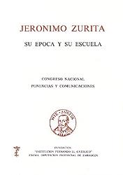 Jerónimo Zurita. Su época y su escuela "Congreso. Ponencias y Comunicaciones". 