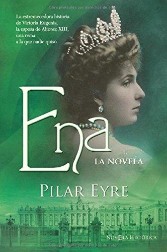 Ena, la novela "La estremecedora historia de Victoria Eugenia, la esposa de Alfonso XIII, una reina a la que nadie quiso". 