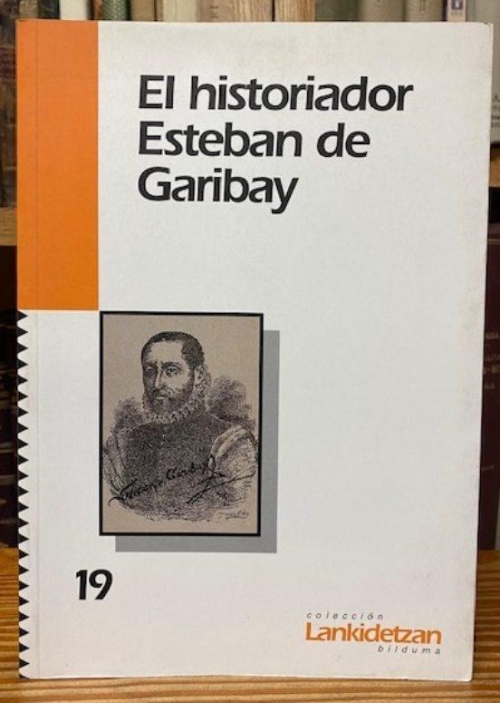 El Historiador Esteban de Garibay. 