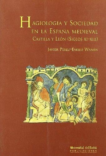 Hagiología y sociedad en la España medieval. Castilla y León (siglos XI-XIII). 