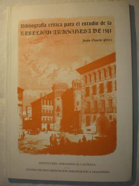 Bibliografía crítica para el estudio de la rebelión aragonesa de 1591 "...ARAGONESA DE 1591". 