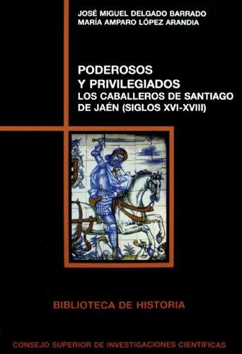 Poderosos y privilegiados "Los caballeros de Santiago de Jaén (siglos XVI-XVIII) (Incluye CD)"