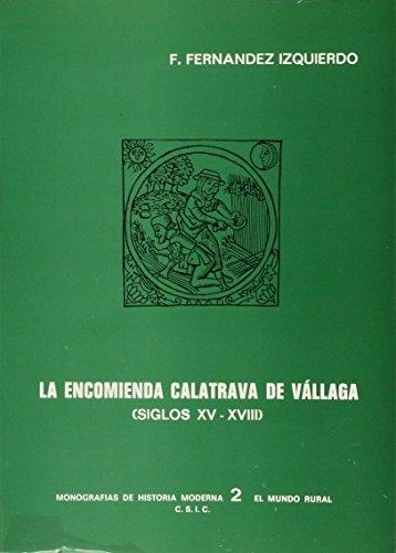 La encomienda calatrava de Vállaga, siglos XV-XVIII "Su explotación económica y la administración de sus rentas"