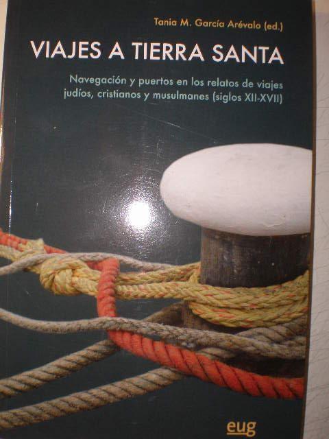 Viajes a Tierra Santa. Navegación y puertos en los relatos de viajes judios, cristianos y Musulmanes  "(siglos XII-XVII) ". 