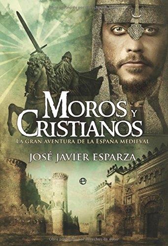 Moros y cristianos. La gran aventura de la España Medieval. 