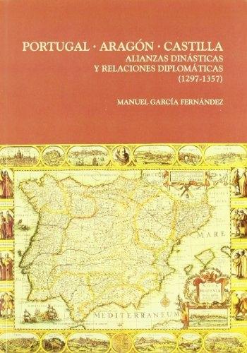 Portugal. Aragón. Castilla. Alianzas dinásticas y relaciones diplomáticas (1297-1357). 