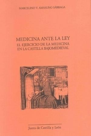 Medicina ante la ley. El ejercicio de la medicina en la Castilla Bajomedieval