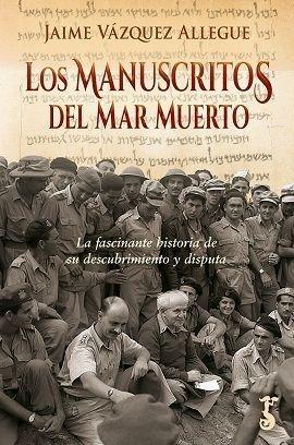 Los manuscritos del Mar Muerto "La fascinante historia de su descubrimiento y disputa". 