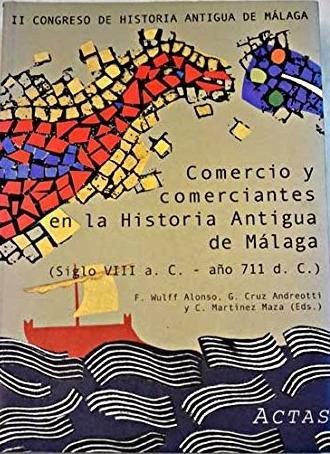 Comercio y comerciantes en la Historia Antigua de Málaga "(Siglo VIII a.C.-año 711 d.C.)". 