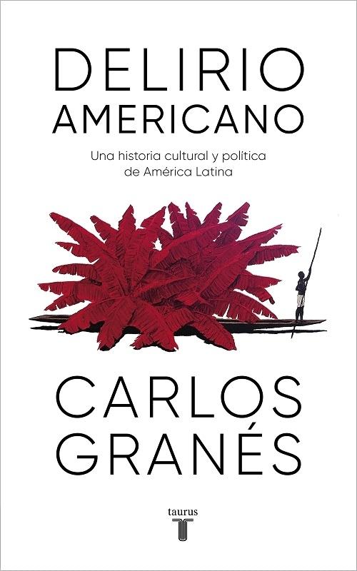 Delirio americano "Una historia cultural y política de América Latina". 