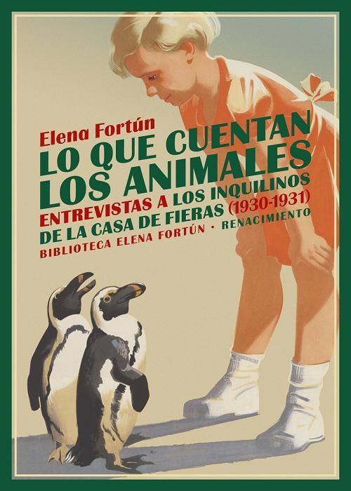 Lo que cuentan los animales "Entrevistas a los inquilinos de la Casa de Fieras (1930-1931)"