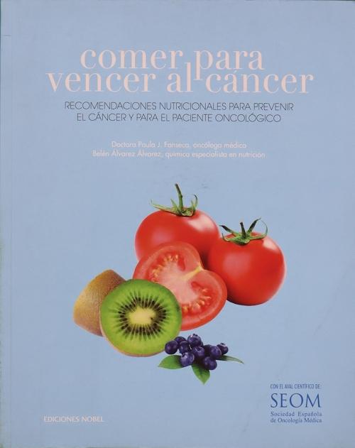 Comer para vencer el cáncer "Recomendaciones nutricionales para prevenir el cáncer y para el paciente oncológico". 