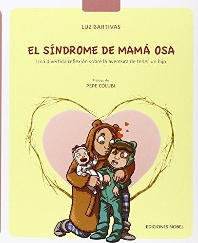 El síndrome de Mamá Osa "Una divertida reflexión sobre la aventura de tener un hijo".