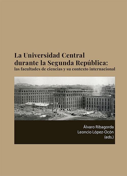 La Universidad Central durante la Segunda República "Las facultades de ciencias y su contexto internacional". 