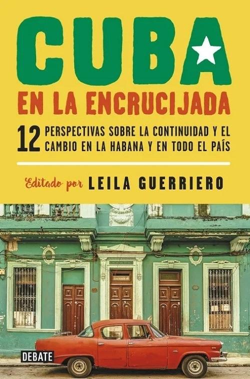 Cuba en la encrucijada "12 perspectivas sobre la continuidad y el cambio en La Habana y en todo el país"
